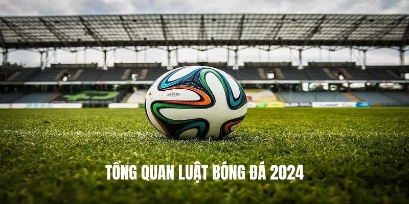 gioi-thieu-luat-bong-da-2024