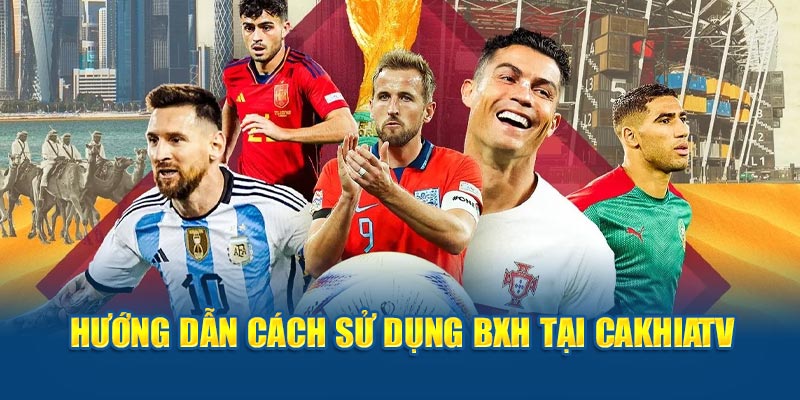 Hướng dẫn cách sử dụng BXH tại Cakhiatv