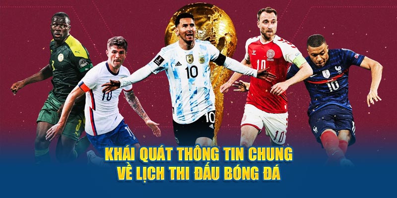 Khái quát thông tin chung về lịch thi đấu bóng đá