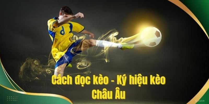 Cách đọc kèo châu Âu siêu chuẩn cho bạn 