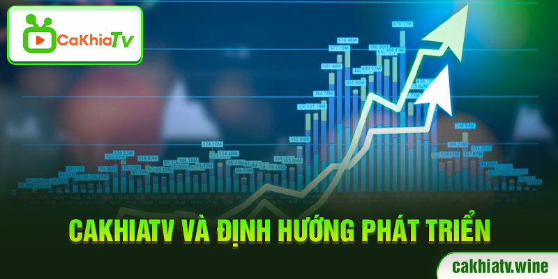 CaKhiaTV định hướng phát triển trở thành nền tảng trực tiếp bóng đá hàng đầu