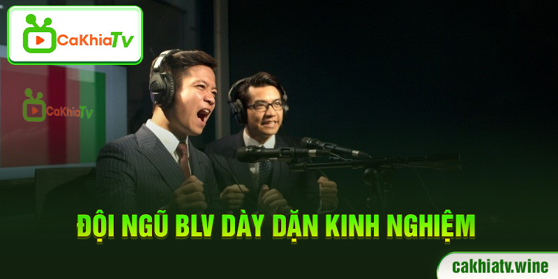 CaKhiaTV có đội ngũ BLV dày dặn kinh nghiệm